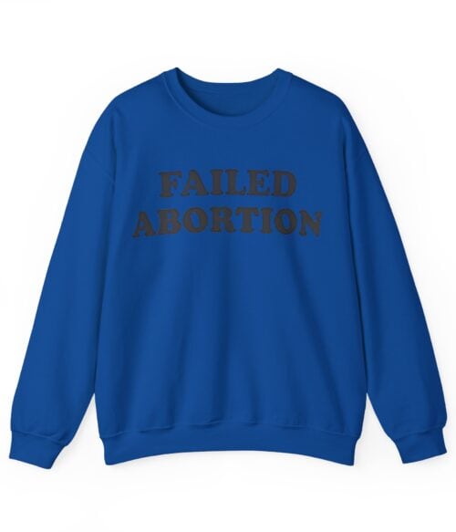 Failed abortion Sweatshirt #U16