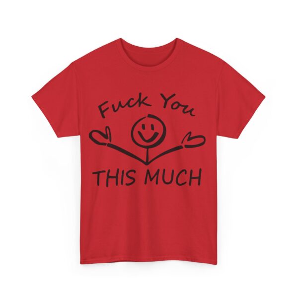 Fuck you this much T-Shirt #U25 - Image 4
