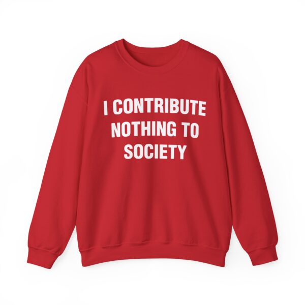 I contribute nothing to society Sweatshirt #DG5 - Image 4