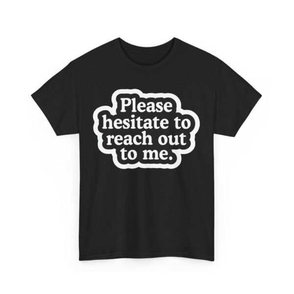 Please hesitate to reach out to me T-Shirt #U78 - Image 6