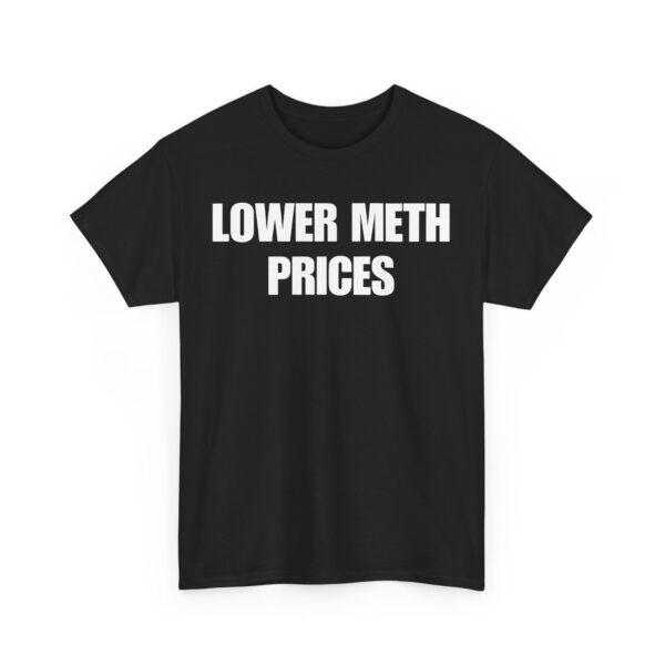 Lower meth prices T-Shirt #U63 - Image 2