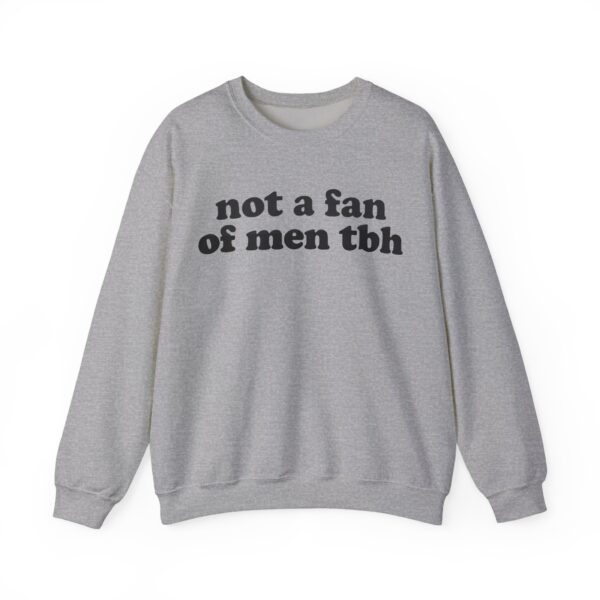 Not a fan of men tbh Sweatshirt #DGi49 - Image 4