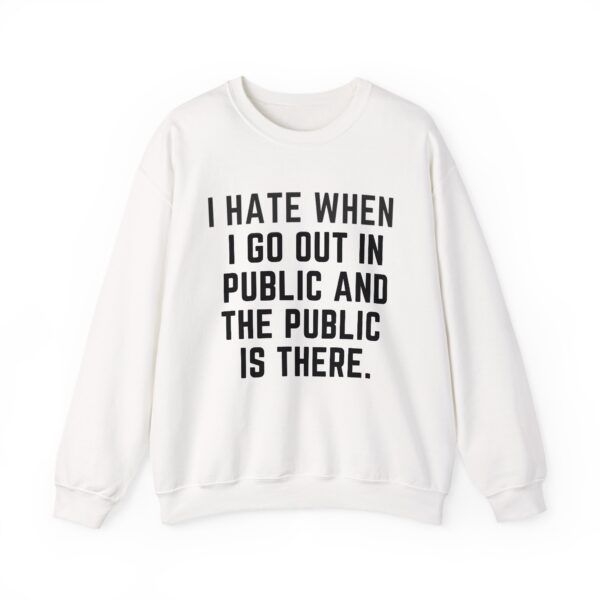 I hate when I go out in public Sweatshirt #DG17