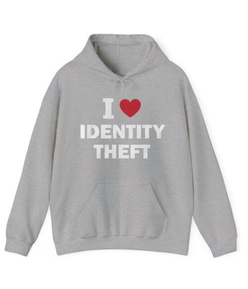 I love identity theft Hoodie #DGi28