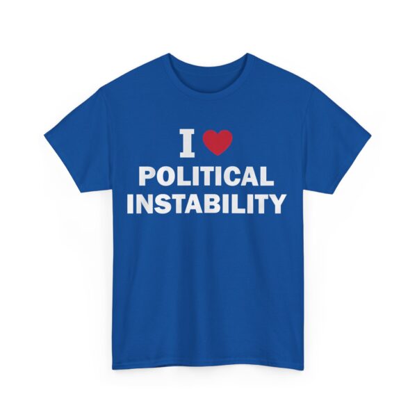 I love political instability T-Shirt #U60 - Image 4