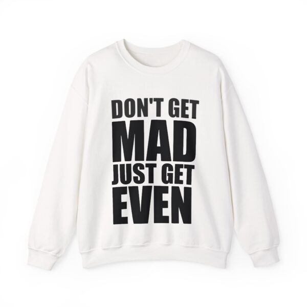 Don't get mad just get even Sweatshirt #U8 - Image 3