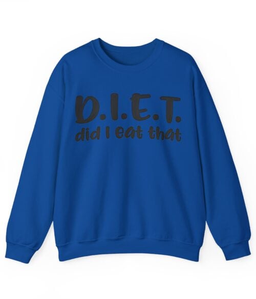 D.I.E.T. did I eat that Sweatshirt #U6