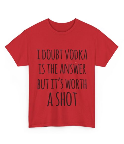 I doubt vodka is the answer T-Shirt #DG12