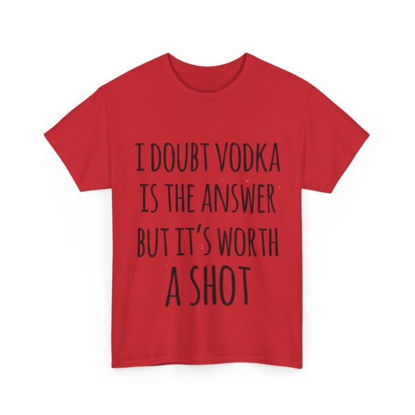 I doubt vodka is the answer T-Shirt #DG12 - Image 2