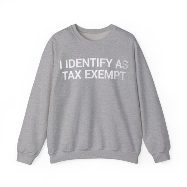 I identify as tax exempt Sweatshirt #U33