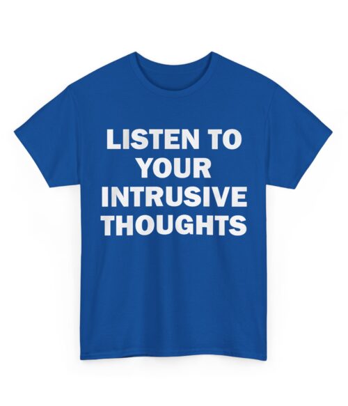 Listen to your intrusive thoughts T-Shirt #DGi23