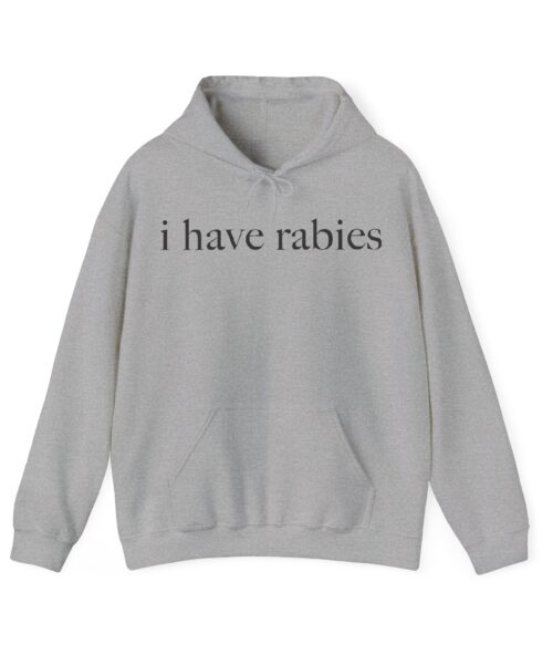 I have rabies Hoodie #U26
