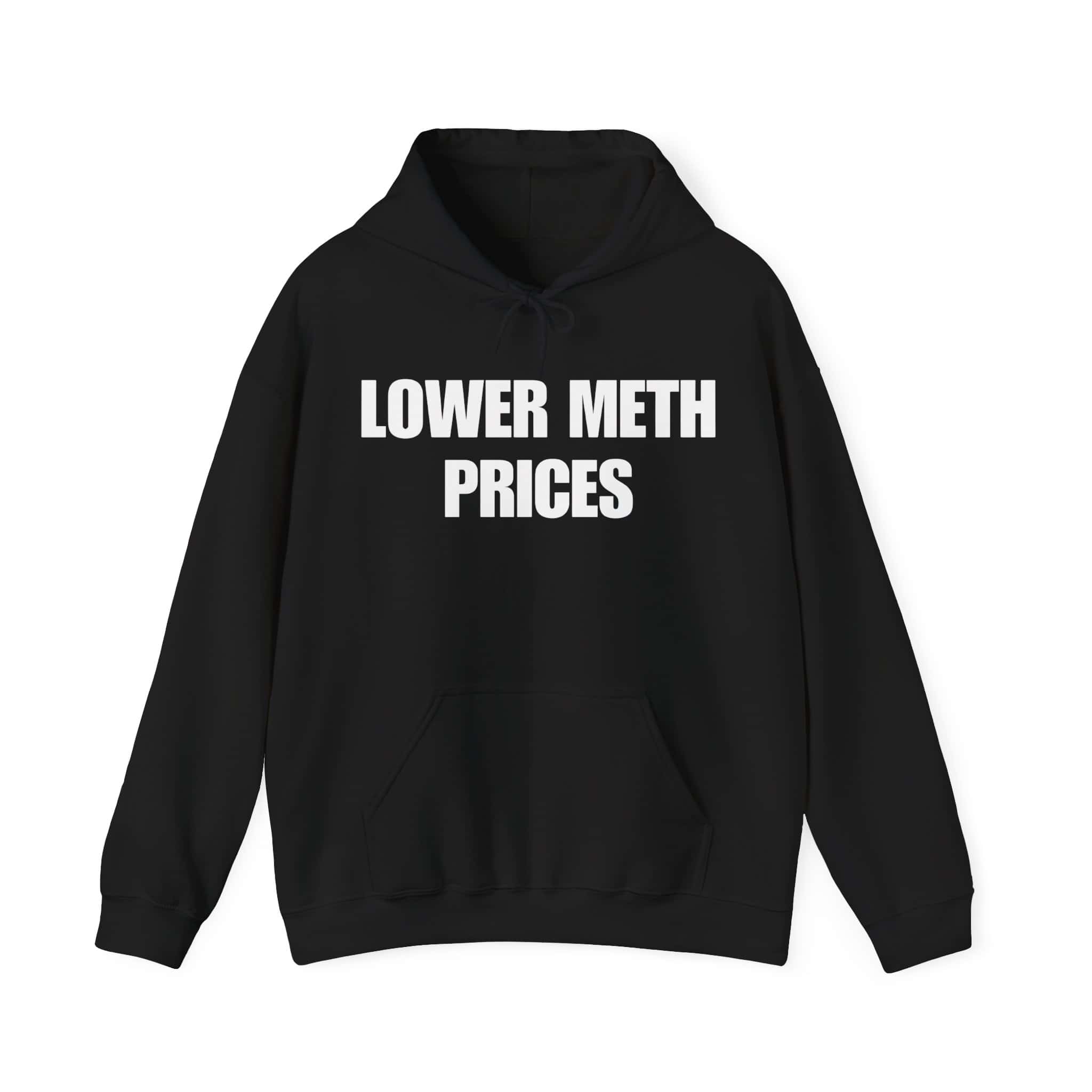 Lower meth prices hoodie with bold statement design, perfect for casual wear and making a statement on affordable, stylish clothing choices. Ideal for streetwear enthusiasts seeking trendy, inexpensive attire.