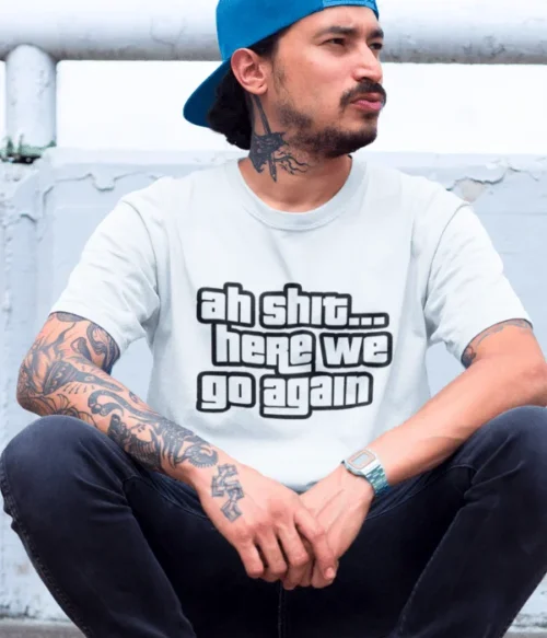 Ah shit… here we go again T-Shirt #DG49