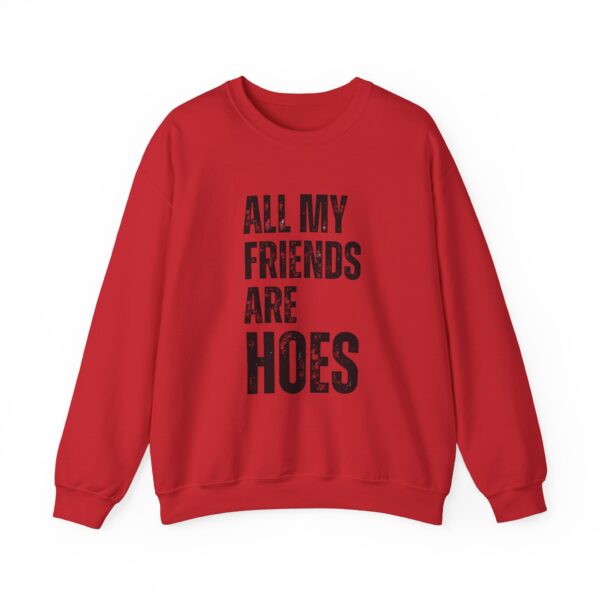 All my friends are hoes Sweatshirt #DGi31 - Image 4