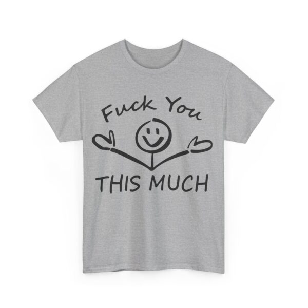 Fuck you this much T-Shirt #U25 - Image 5