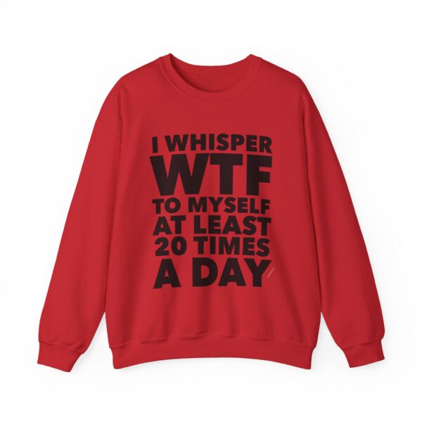 I whisper WTF to myself Sweatshirt #DGi29 - Image 4