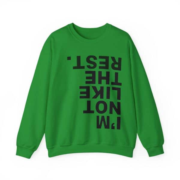 Unique green sweatshirt with bold black text saying "I'M NOT LIKE THE REST," perfect for inexpensive, stylish statement clothing. Great for casual wear and making a cool fashion statement.