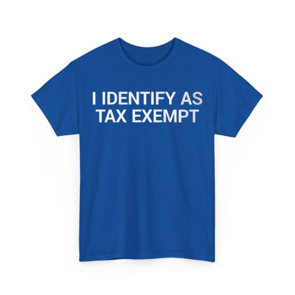 I identify as tax exempt T-Shirt #DGi18 - Image 3