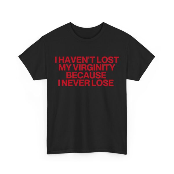 I haven't lost my verginity T-Shirt #DG51 - Image 5