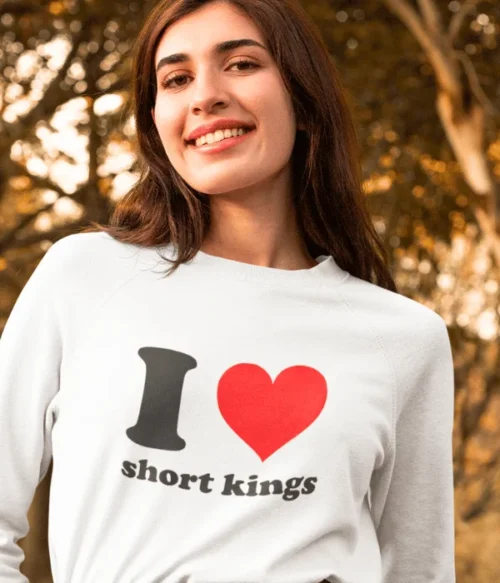 I love short kings Sweatshirt #DGi48