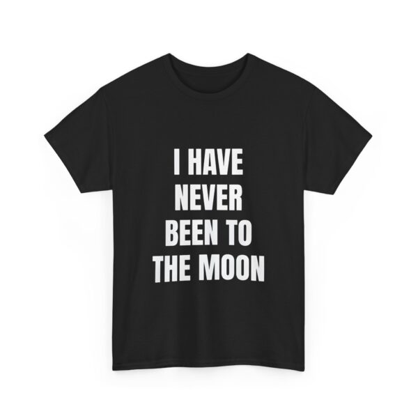 I have never been to the moon T-Shirt #DG47 - Image 5