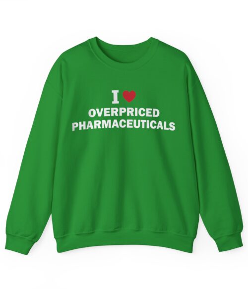 I love overpriced pharmaceuticals Sweatshirt #DG35