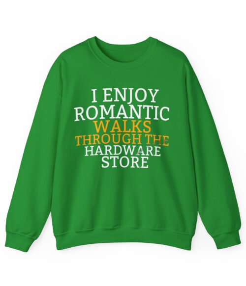 I enjoy romantic walks through the hardware store Sweatshirt #DG9