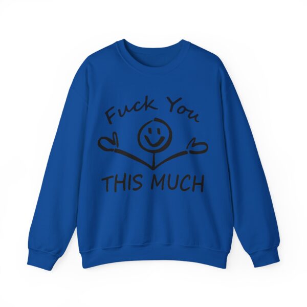 Fuck you this much Sweatshirt #U19 - Image 2