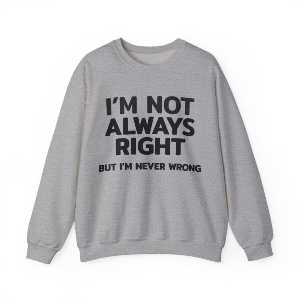 I'm not always right Sweatshirt #DGi50 - Image 4