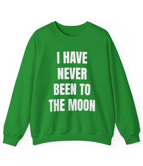 I have never been to the moon Sweatshirt #DG21
