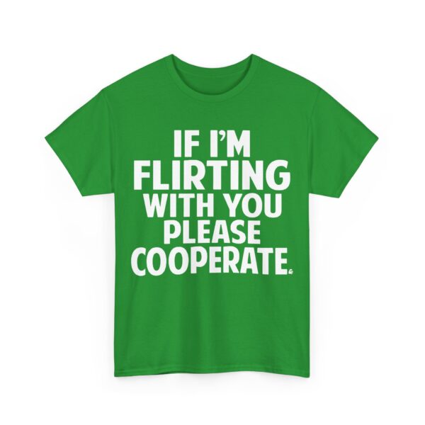 If I'm flirting with you please cooperate T-Shirt #U58 - Image 3