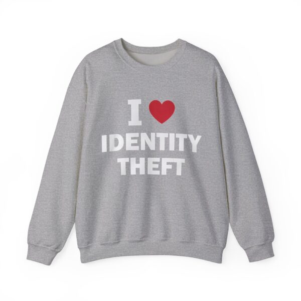 I love identity theft Sweatshirt #DGi23 - Image 3