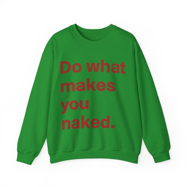 Do what makes you naked Sweatshirt #U7 - Image 5