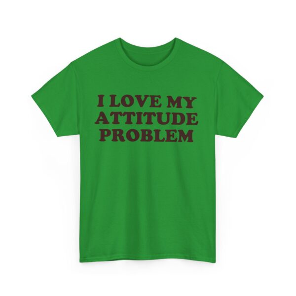 I love my attitude problem T-Shirt #DGi33 - Image 5