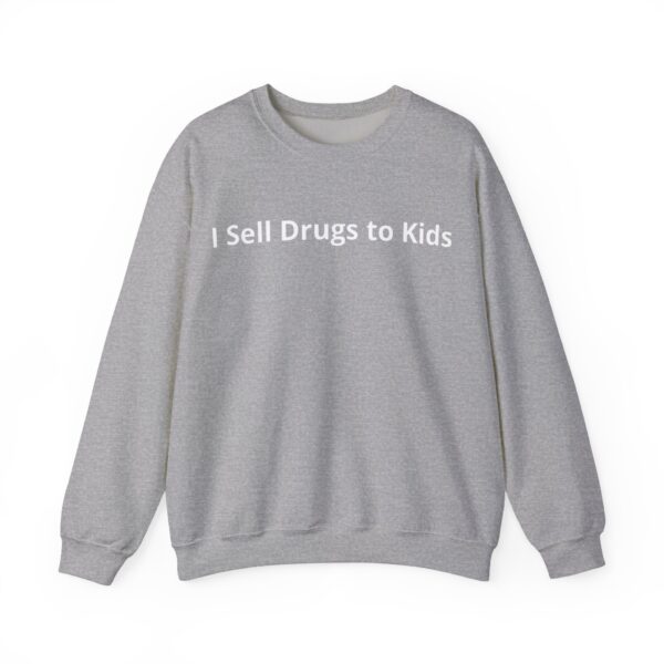I sell drugs to kids Sweatshirt #DG46 - Image 5