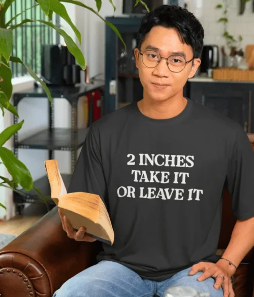 2 inches take it or leave it T-Shirt #DG11