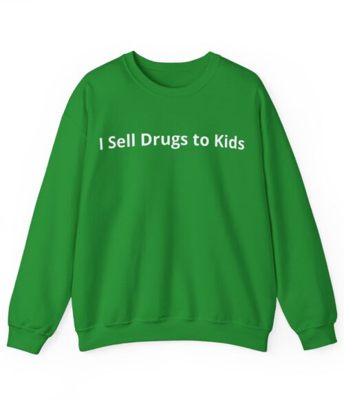 I sell drugs to kids Sweatshirt #DG46