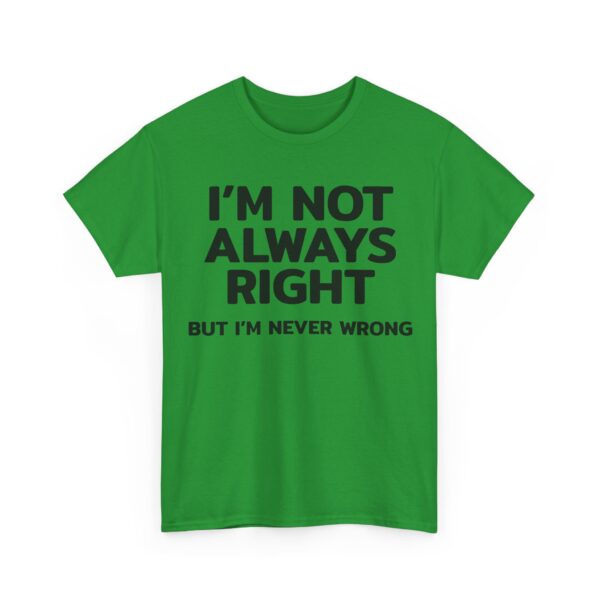 I'm not always right T-Shirt #U72 - Image 5