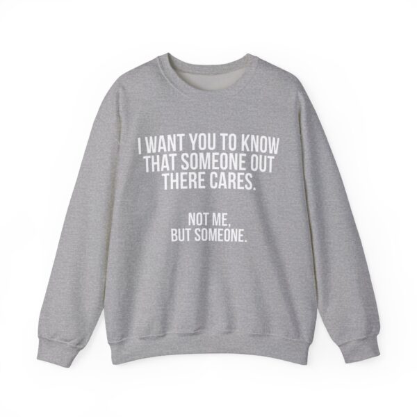 I want you to know that someone out there cares Sweatshirt #DGi5 - Image 5
