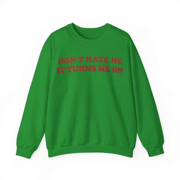 Don't hate me it turns me on Sweatshirt #U10 - Image 2