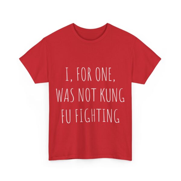 I, for one, was not kung fu fighting T-Shirt #DG7 - Image 3
