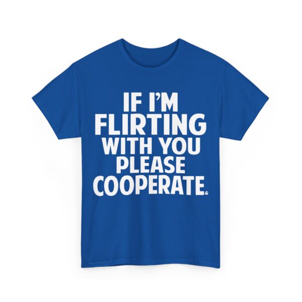 If I'm flirting with you please cooperate T-Shirt #U58 - Image 4
