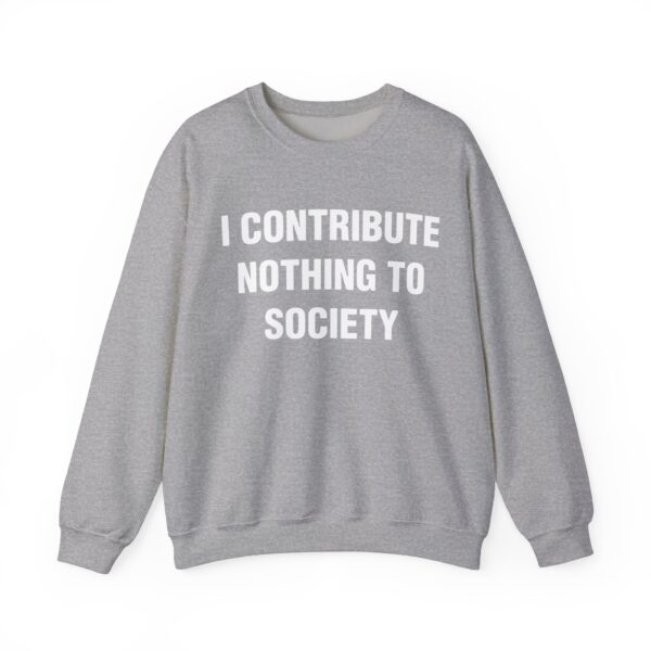 I contribute nothing to society Sweatshirt #DG5 - Image 5
