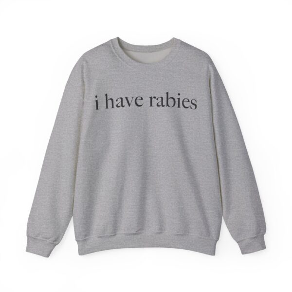 I have rabies Sweatshirt #DG22 - Image 5