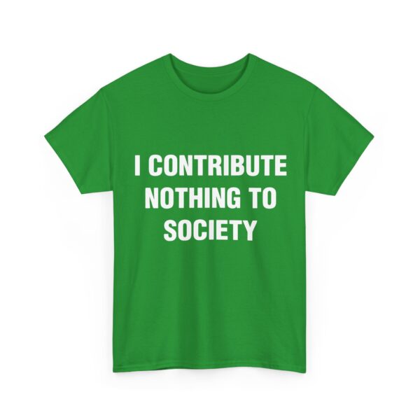 I contribute nothing to society T-Shirt #DG3 - Image 2