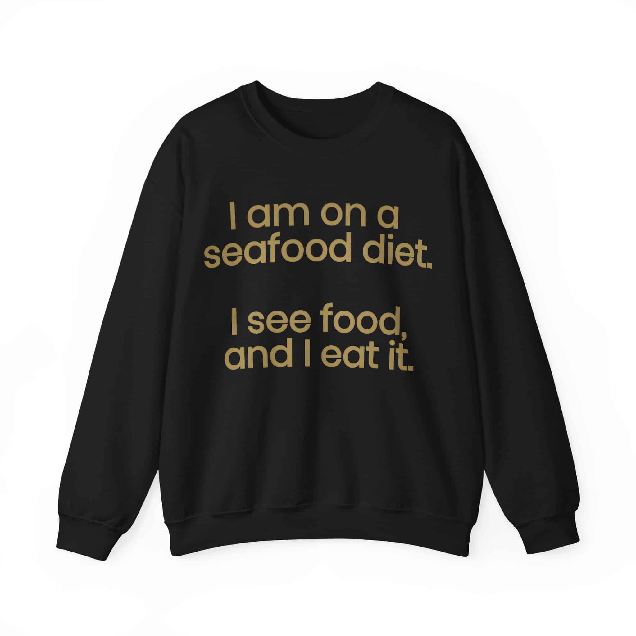 I am on a seafood diet sweatshirt with a fun and casual design.