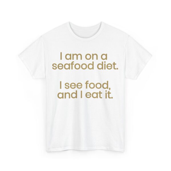 I am on a seafood diet T-Shirt #U53 - Image 4