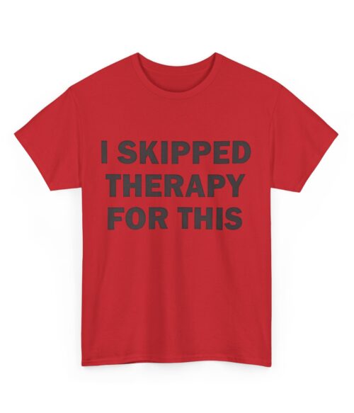 I skipped therapy for this T-Shirt #DG42