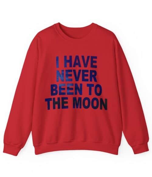 I have never been to the moon Sweatshirt #U30